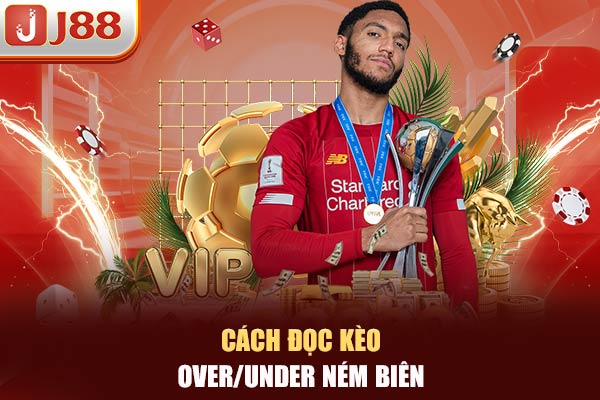 Cách đọc kèo Over/Under ném biên Cách đọc kèo Over/Under ném biên